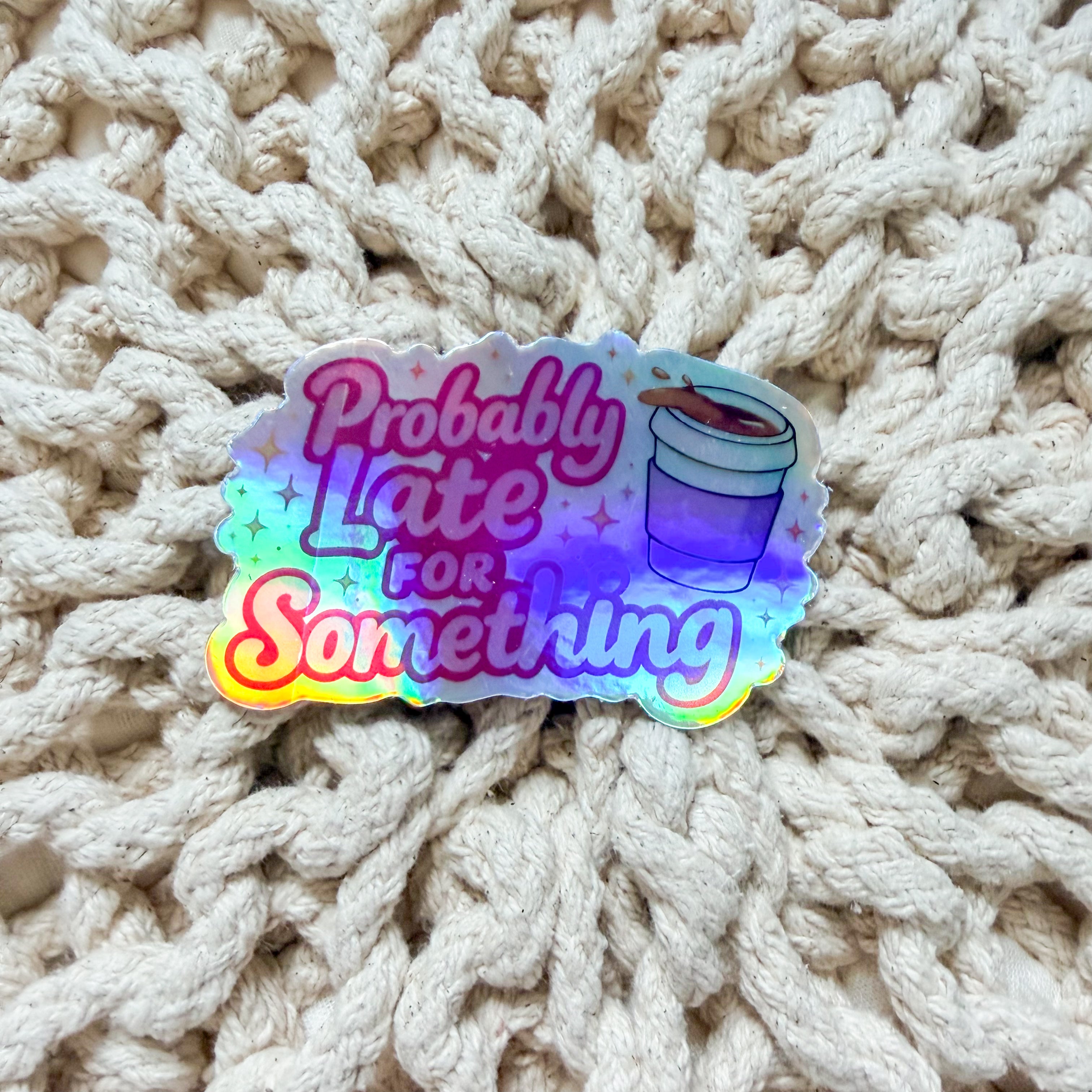 Probably Late for Something Holographic Sticker