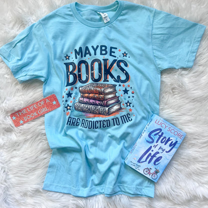 Maybe Books are Addicted to Me Tee