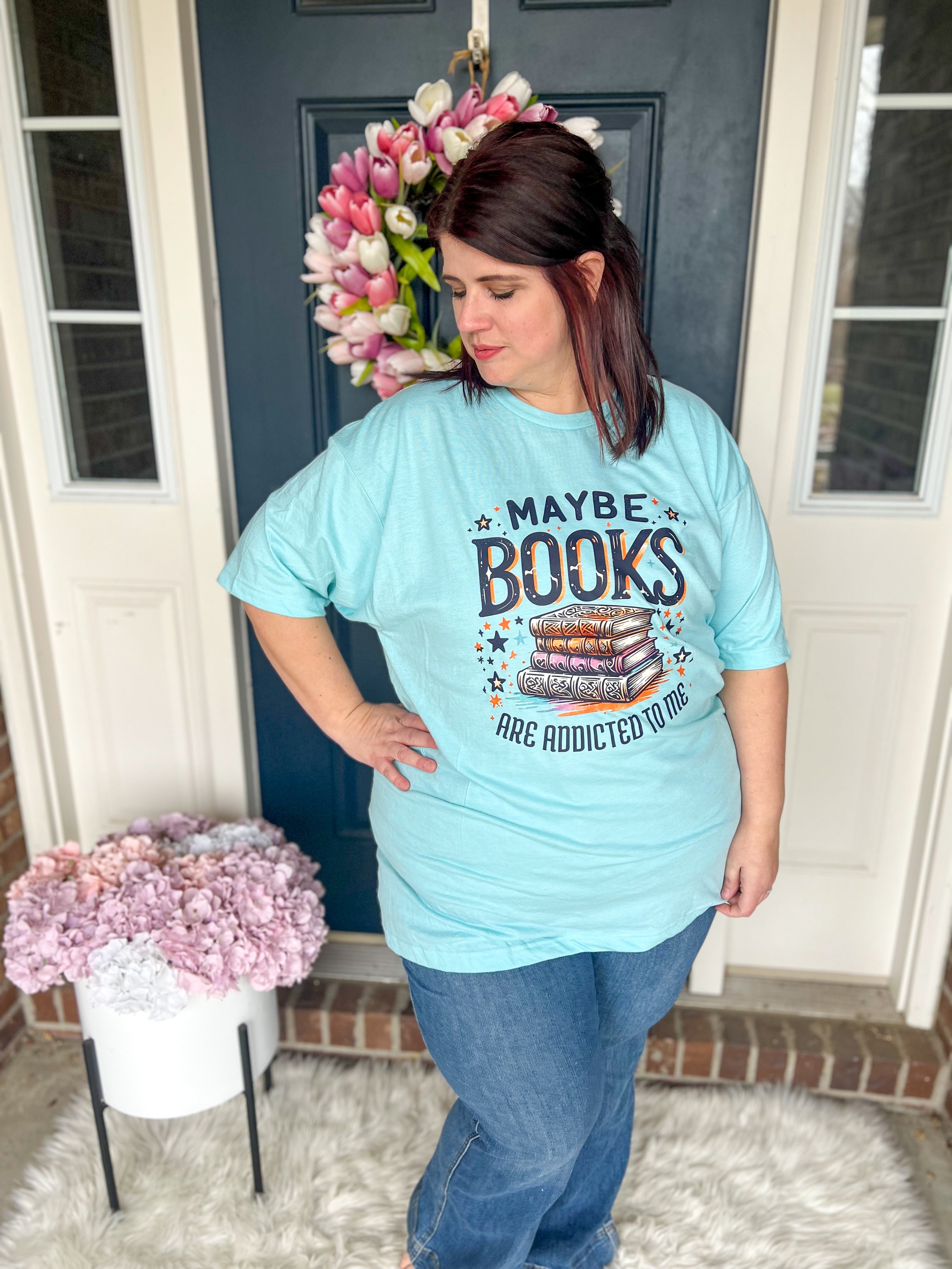 Maybe Books are Addicted to Me Tee