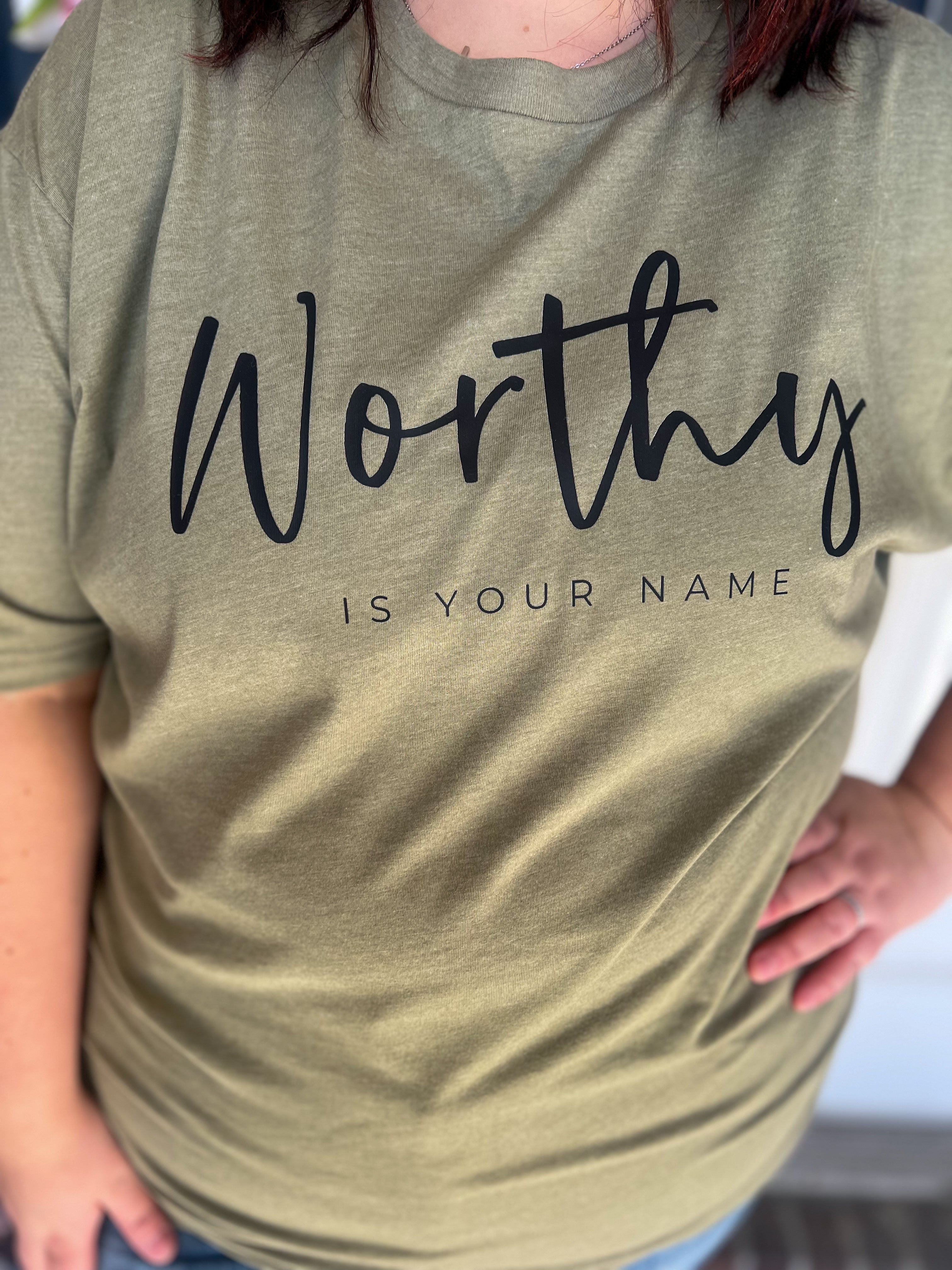 Worthy Tee or Sweatshirt