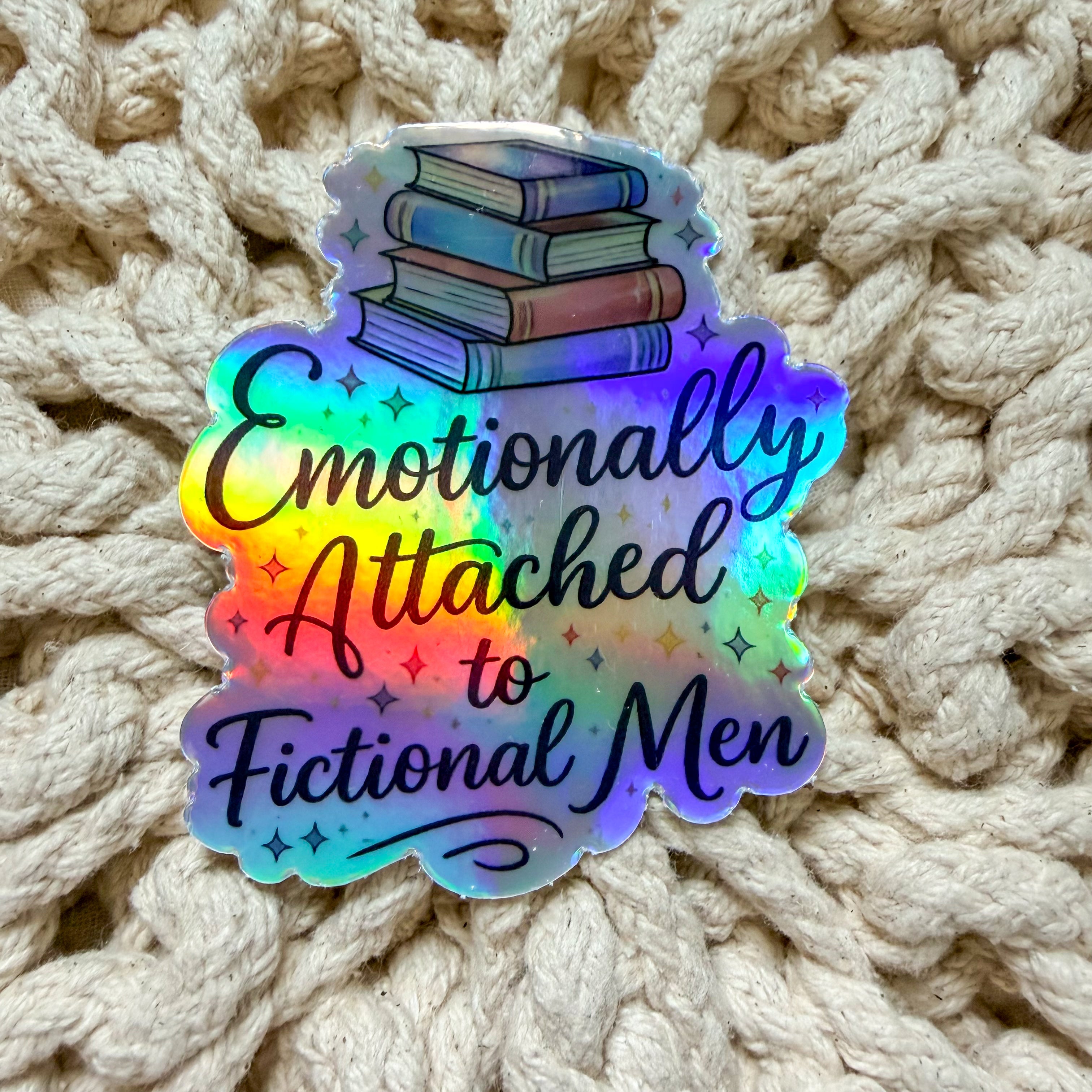 Emotionally Attached to Fictional Men Holographic Sticker