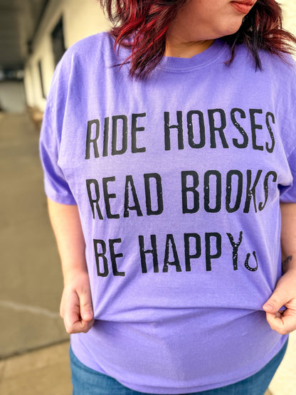 Ride Horses Read Books Be Happy Tee or Sweatshirt