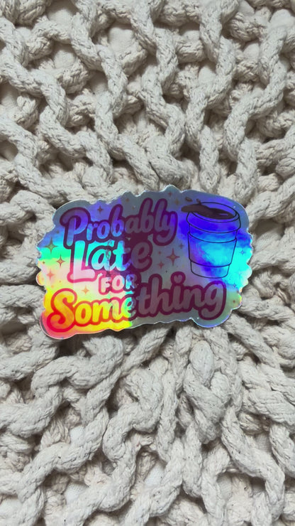 Probably Late for Something Holographic Sticker
